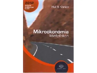 VARIAN, HAL R.: MIKROÖKONÓMIA KÖZÉPFOKON 2012 - BŐVÍTETT, ÁTDOLG. KIAD.