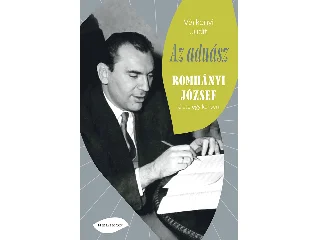 VÁRKONYI JUDIT: AZ ADUÁSZ - ROMHÁNYI JÓZSEF ÉLETE EGY KÖRBEN