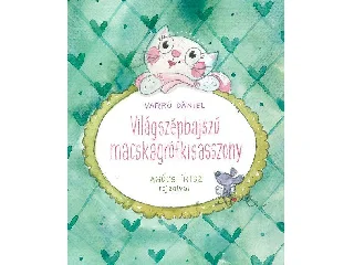 VARRÓ DÁNIEL-AGÓCS ÍRISZ: VILÁGSZÉPBAJSZÚ MACSKAGRÓFKISASSZONY