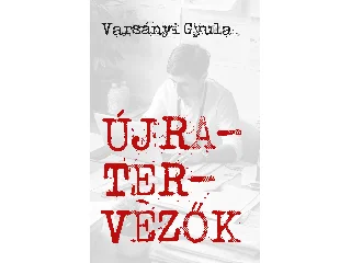 VARSÁNYI GYULA: ÚJRATERVEZŐK