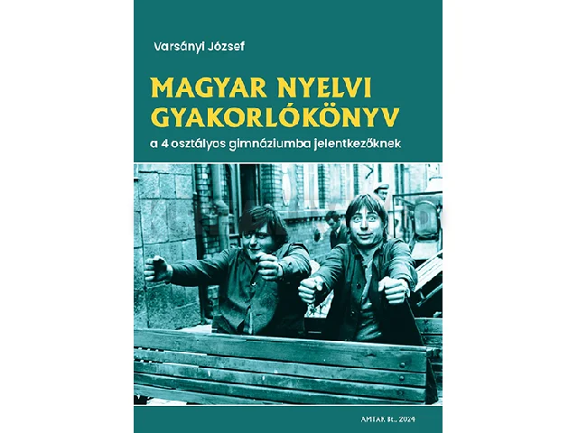 VARSÁNYI JÓZSEF: MAGYAR NYELVI GYAKORLÓKÖNYV A 4 OSZTÁLYOS GIMNÁZIUMBA JELENTKEZŐKNEK