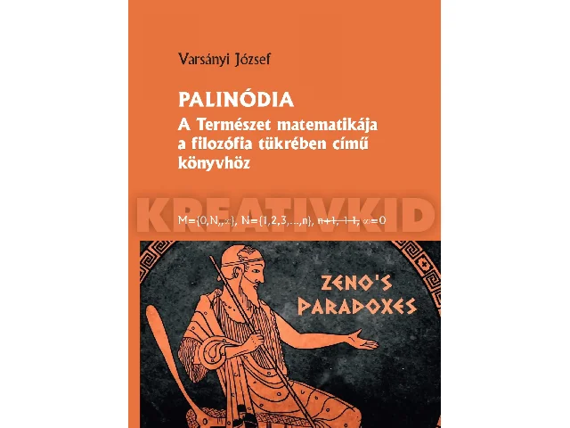 VARSÁNYI JÓZSEF: PALINÓDIA - A TERMÉSZET MATEMATIKÁJA A FILOZÓFIA TÜKRÉBEN CÍMŰ KÖNYVHÖZ