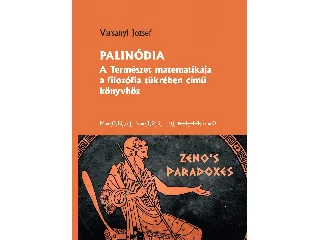 VARSÁNYI JÓZSEF: PALINÓDIA - A TERMÉSZET MATEMATIKÁJA A FILOZÓFIA TÜKRÉBEN CÍMŰ KÖNYVHÖZ