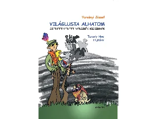 VARSÁNYI JÓZSEF: VILÁGLUSTA ALHATOM - SZEDETT-VEDETT VERSIKÉK KICSIKNEK