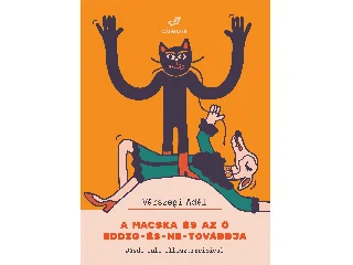 VÁRSZEGI ADÉL: A MACSKA ÉS AZ Ő EDDIG-ÉS-NE-TOVÁBBJA