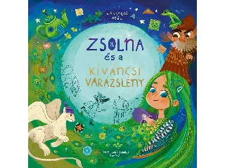 VÁRSZEGI ADÉL: ZSOLNA ÉS A KÍVÁNCSI VARÁZSLÉNY