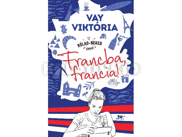 VAY VIKTÓRIA: FRANCBA, FRANCIA! - RÓLAD-NEKED KÖNYVEK