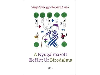 VÉGH GYÖRGY: A NYUGALMAZOTT ELEFÁNT ÚR BIRODALMA