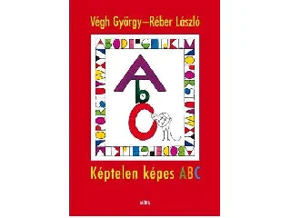 VÉGH GYÖRGY -RÉBER LÁSZLÓ: KÉPTELEN KÉPES ABC