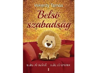 VEKERDY TAMÁS: BELSŐ SZABADSÁG - ELÉG JÓ SZÜLŐ-ELÉG JÓ GYEREK