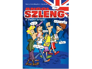 VERONICA SIERRA-NAUGHTON-ENGI BALÁZS: ANGOL SZLENG - A VALÓDI ANGOL