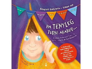 VIBÓK ILDI-SZEGLETI GABRIELLA: HA TÉNYLEG TUDNI AKAROD...