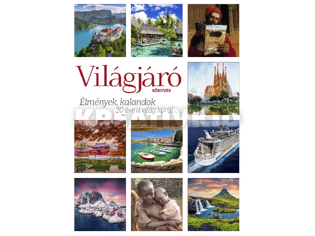VILÁGJÁRÓ KÖNYVEK - ÉLMÉNYEK, KALANDOK 20 ÉVE A VILÁG KÖRÜL...
