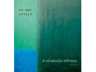 VILLÁNYI LÁSZLÓ: A VÁRAKOZÁS OTTHONA