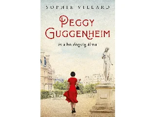 VILLARD, SOPHIE: PEGGY GUGGENHEIM ÉS A BOLDOGSÁG ÁLMA
