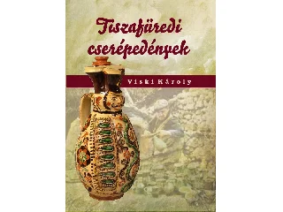 VISKI KÁROLY: TISZAFÜREDI CSERÉPEDÉNYEK