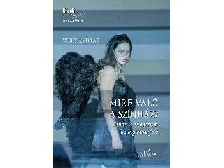 VISKY ANDRÁS: MIRE VALÓ A SZÍNHÁZ? - ÚTBAN A THEATRUM THEOLOGICUM FELÉ