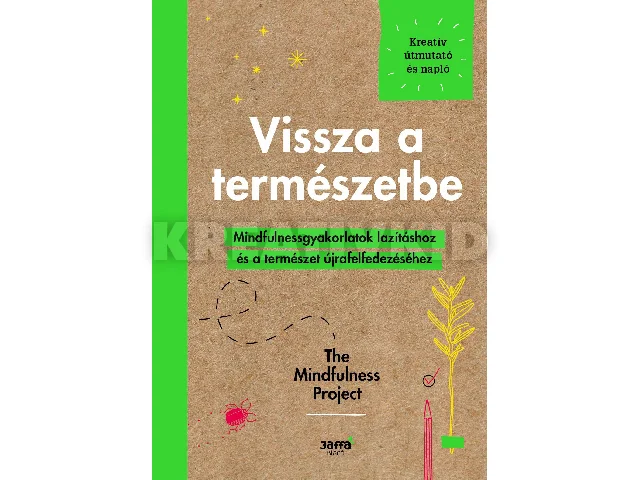 VISSZA A TERMÉSZETBE - MINDFULNESSGYAKORLARTOK LAZÍTÁSHOZ ÉS A TERMÉSZET ÚJRAFEL