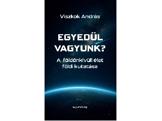 VISZKOK ANDRÁS: EGYEDÜL VAGYUNK? - A FÖLDÖNKÍVÜLI ÉLET FÖLDI KUTATÁSA