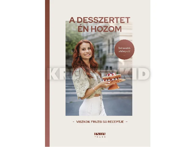 VISZKOK FRUZSI: A DESSZERTET ÉN HOZOM - VISZKOK FRUZSI 50 RECEPTJE