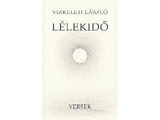 VÍZKELETI LÁSZLÓ: LÉLEKIDŐ - VERSEK
