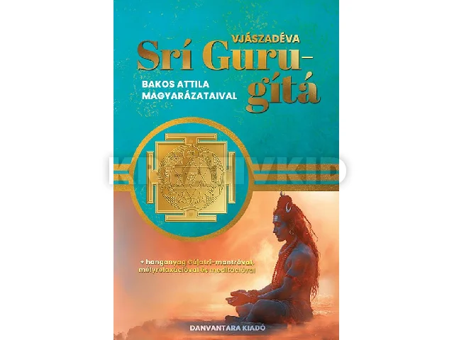 VJÁSZADÉVA: SRÍ GURU-GÍTÁ ( BAKOS ATTILA MAGYARÁZATAIVAL)