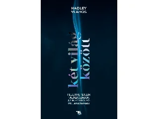 VLAHOS, HADLEY: KÉT VILÁG KÖZÖTT - FELEJTHETETLEN TALÁLKOZÁSOK A ÉLET UTOLSÓ PILLANATAIBAN