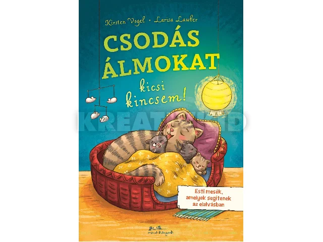 VOGEL, KIRSTEN - LAUBER, LARISA: CSODÁS ÁLMOKAT, KICSI KINCSEM!