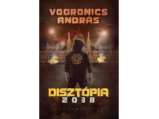 VOGRONICS ANDRÁS: DISZTÓPIA 2038 - MAGYARORSZÁG (2. KIADÁS)