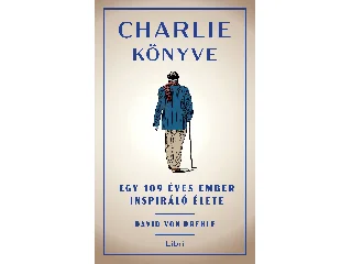 VON DREHLE, DAVID: CHARLIE KÖNYVE - EGY 109 ÉVES EMBER INSPIRÁLÓ ÉLETE