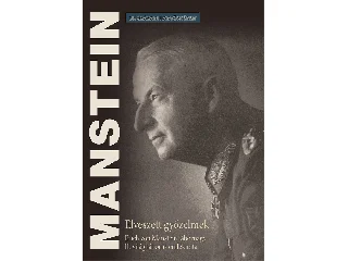 VON MANSTEIN, ERICH: ELVESZETT GYŐZELMEK - ERICH VON MANSTEIN TÁBORNAGY II. VILÁGHÁBORÚS EMLÉKIRATA