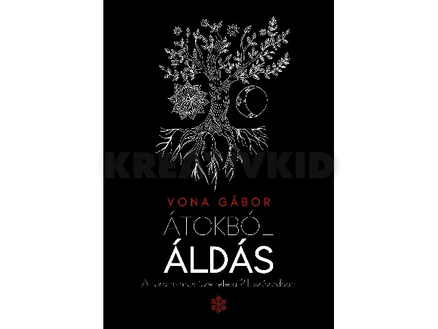 VONA GÁBOR: ÁTOKBÓL ÁLDÁS - A TURANIZMUS ÜZENETE A 21. SZÁZADBAN