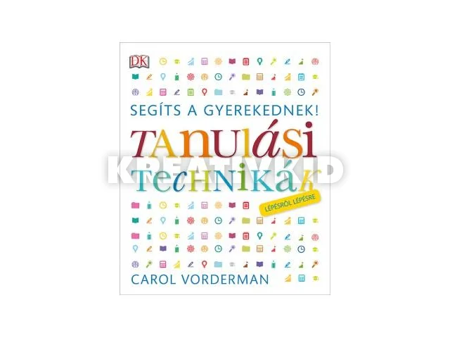 VORDERMAN, CAROL: TANULÁSI TECHNIKÁK - SEGÍTS A GYEREKEDNEK! LÉPÉSRŐL LÉPÉSRE