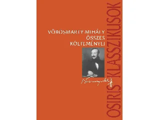 VÖRÖSMARTY MIHÁLY: VÖRÖSMARTY MIHÁLY ÖSSZES KÖLTEMÉNYEI