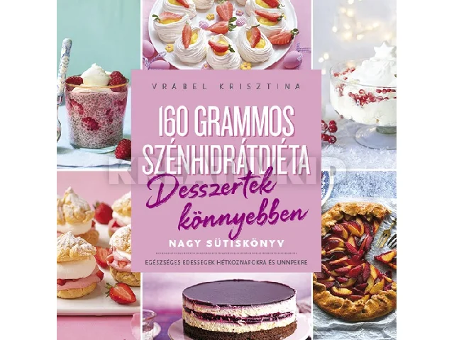 VRÁBEL KRISZTINA: 160 GRAMMOS SZÉNHIDRÁTDIÉTA - DESSZERTEK KÖNYEBBEN