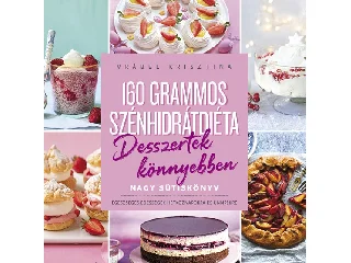 VRÁBEL KRISZTINA: 160 GRAMMOS SZÉNHIDRÁTDIÉTA - DESSZERTEK KÖNYEBBEN