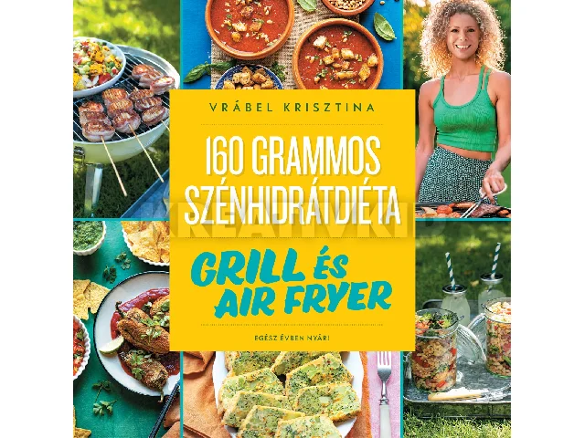 VRÁBEL KRISZTINA: 160 GRAMMOS SZÉNHIDRÁTDIÉTA - GRILL ÉS AIR FRYER