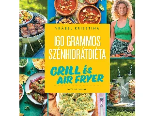 VRÁBEL KRISZTINA: 160 GRAMMOS SZÉNHIDRÁTDIÉTA - GRILL ÉS AIR FRYER