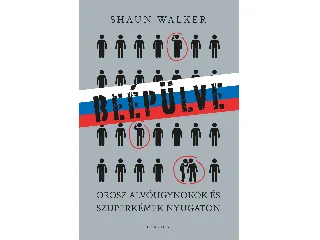 WALKER, SHAUN: BEÉPÜLVE OROSZ ALVÓÜGYNÖKÖK ÉS SZUPERKÉMEK NYUGATON