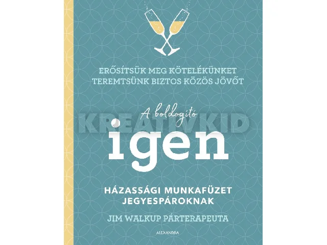 WALKUP, JIM: A BOLDOGÍTÓ IGEN - HÁZASSÁGI MUNKAFÜZET JEGYESPÁROKNAK