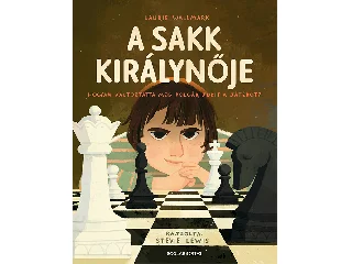 WALLMARK, LAURIE - LEWIS, STEVIE: A SAKK KIRÁLYNŐJE - HOGYAN VÁLTOZTATTA MEG POLGÁR JUDIT A JÁTÉKOT?
