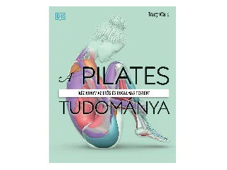 WARD, TRACY: A PILATES TUDOMÁNYA - KÉZIKÖNYV AZ ERŐS ÉS RUGALMAS TESTÉRT
