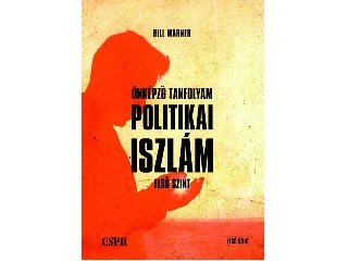 WARNER, BILL: POLITIKAI ISZLÁM ÖNKÉPZŐ TANFOLYAM (ELSŐ SZINT)