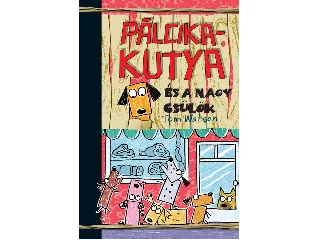 WATSON, TOM: PÁLCIKAKUTYA ÉS A NAGY CSÜLÖK