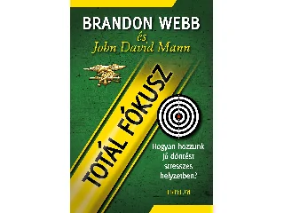 WEBB, BRANDON - MANN, JOHN DAVID: TOTÁL FÓKUSZ