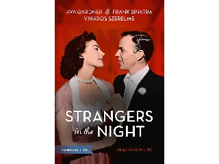WEBB, HEATHER: STRANGERS IN THE NIGHT - AVA GARDNER ÉS FRANK SINATRA VIHAROS SZERELME