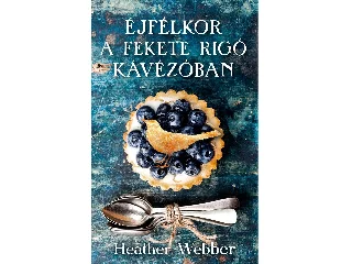 WEBBER, HEATHER: ÉJFÉLKOR A FEKETE RIGÓ KÁVÉZÓBAN