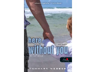 WEBBER, TAMMARA: HERE WITHOUT YOU - ITT NÉLKÜLED (A SOROK KÖZÖTT 4.)