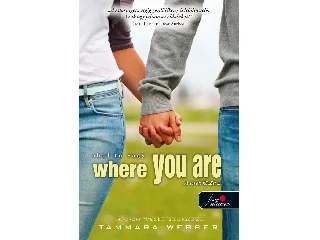 WEBBER, TAMMARA: WHERE YOU ARE - AHOL TE VAGY - FŰZÖTT