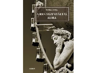 WÉBER ATTILA: A RENDSZERVÁLTÁS KORA